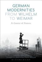 German Modernities From Wilhelm to Weimar: A Contest of Futures 1474216277 Book Cover