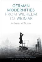 German Modernities From Wilhelm to Weimar: A Contest of Futures 1474216285 Book Cover