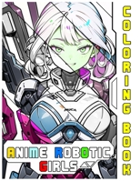 anime robotic girls: coloring book B0CKKRMMRC Book Cover