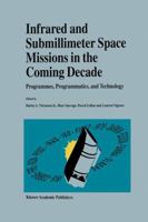 Infrared and Submillimeter Space Missions in the Coming Decade: Programmes, Programmatics, and Technology 0792336194 Book Cover