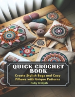 Quick Crochet Book: Create Stylish Bags and Cozy Pillows with Unique Patterns B0CLTGPNPZ Book Cover