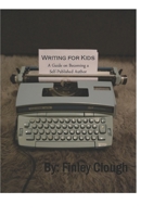Writing For Kids: A guide on becoming a self-published author. 1698124643 Book Cover