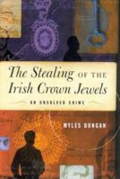 The Stealing of the Irish Crown Jewels: An Unsolved Crime 1860591825 Book Cover