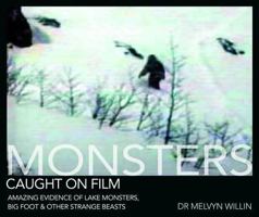 Monsters Caught on Film: Amazing Evidence of Lake Monsters, Bigfoot and Other Strange Beasts 0715337742 Book Cover