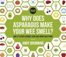 Why Does Asparagus Make Your Wee Smell?: And 57 Other Curious Food and Drink Questions 1409156613 Book Cover