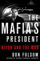 The Mafia's President: Nixon and the Mob 1250119405 Book Cover