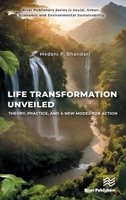 Life Transformation Unveiled: Theory, Practice, and a New Model for Action: The Environmentalism (River Publishers Series in Social, Urban, Economic and Environmental Sustainability) 8743800939 Book Cover
