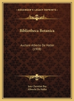 Bibliotheca Botanica: Auctore Alberto De Haller (1908) 1168322022 Book Cover