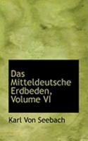 Das Mitteldeutsche Erdbeden, Volume VI 0554926059 Book Cover