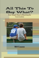 All This To Say What? 1257975390 Book Cover