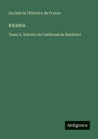 Bulletin: Tome 2, histoire de Guillaume le Maréchal 356378194X Book Cover
