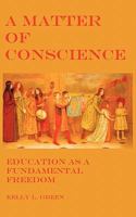 A Matter of Conscience: Education as a Fundamental Freedom 0986644153 Book Cover