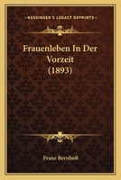 Frauenleben In Der Vorzeit (1893) 1141642557 Book Cover