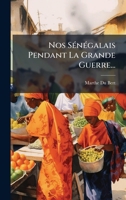 Nos SÃ(c)nÃ(c)galais Pendant La Grande Guerre... (French Edition) 1024580016 Book Cover