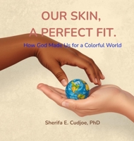 Our Skin, a Perfect Fit: How God Made Us for a Colorful World B0GYBC2BNG Book Cover