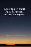 Muslims' Recent Past & Present: Do They Still Regress? 1763640906 Book Cover