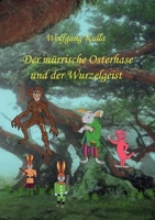 Der mürrische Osterhase und der Wurzelgeist: Eine Geschichte zum Osterfest: Für Kinder ab 5 Jahren und Erstleser*innen (German Edition) 3769376889 Book Cover