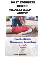 Do It Yourself Before Medical Help Arrive.: How to handle Emergency conditions B0BT79PGJT Book Cover