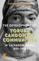 The Development of Yoruba Candomble Communities in Salvador, Bahia, 1835-1986 1137485388 Book Cover