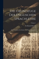 Die Grundzuge Der Englischen Sprachlehre: Zum Gebrauche Fur Schulen Und Privat-unterrichte; Volume 1 1022643541 Book Cover