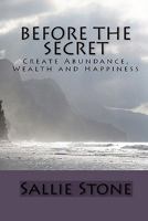 Before the Secret: Create Abundance, Wealth and Happiness 1450531903 Book Cover