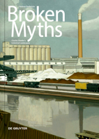 Broken Myths: Charles Sheeler's Industrial Landscapes 311076945X Book Cover