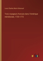 Trois voyageurs francais dans l'Amérique méridionale, 1735-1773 (French Edition) 338506709X Book Cover
