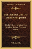Der Indikator Und Das Indikatordiagramm: Ein Lehr Und Handbuch Fur Den Praktischen Gebrauch (1916) 1160436045 Book Cover