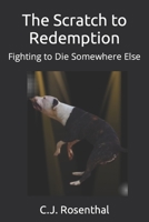 The Scratch to Redemption: Fighting to Die Somewhere Else B0C79Q9DTB Book Cover