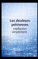 Les douleurs pelviennes expliquées simplement (French Edition) B0GHXDRJNZ Book Cover