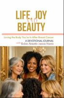 Life Joy and Beauty: Loving the Body You’re In After Breast Cancer Hardback 1954418701 Book Cover