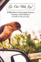 Go Out With Joy!: Wildlife Photos & Encouraging Scriptures 1934194948 Book Cover