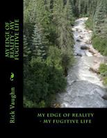 My Edge of Reality - My Fugitive Life 1533186960 Book Cover