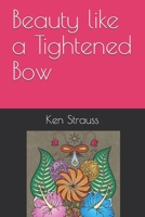 Beauty like a Tightened Bow B08RQNPZCZ Book Cover