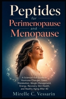 Peptides for Perimenopause and Menopause: A Science-First Guide to Hormone Changes, Sleep, Metabolism, Weight Management, Energy, Recovery, Skin Health, and Healthy Aging After 40 B0H89Y367Q Book Cover