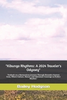 "Kibungo Rhythms: A 2024 Traveler's Odyssey" "Embark on a Harmonious Journey Through Rwanda's Eastern Gem, Where Culture, Nature, and Ad B0CQRVPG3X Book Cover