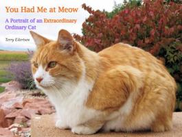 You Had Me at Meow: A Portrait of an Extraordinary Ordinary Cat 0990309126 Book Cover