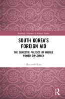 South Korea’s Foreign Aid: The Domestic Politics of Middle Power Diplomacy 103218065X Book Cover