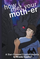 How I Met Your Moth-er (Star-Crossed Cryptids) B0CMMPQKGV Book Cover