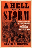 A Hell of a Storm: The Battle for Kansas, the End of Compromise, and the Coming of the Civil War 1668022826 Book Cover