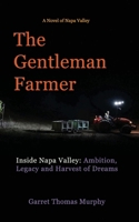 The Gentleman Farmer: Inside Napa Valley: Ambition, Legacy and Harvest of Dreams (Napa Valley Fiction) B0GFLQJ8G3 Book Cover