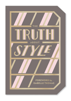 The Truth About Style: Quote Gift Book: Quote Gift Book 1419733982 Book Cover