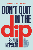 Don't Quit in the Dip: Stay Focused on God's Promises for You 1546015388 Book Cover