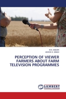 Perception of Viewer Farmers about Farm Television Programmes 6202671769 Book Cover