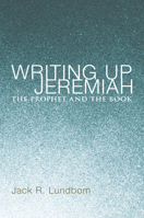 Writing Up Jeremiah: The Prophet and the Book 1620324873 Book Cover