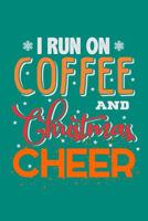 I Run On Coffee And Christmas Cheer 1072706458 Book Cover