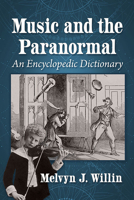 Music and the Paranormal: An Encyclopedic Dictionary 1476685983 Book Cover
