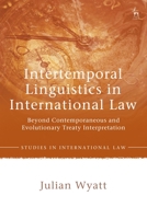 Intertemporal Linguistics in International Law: Beyond Contemporaneous and Evolutionary Treaty Interpretation 1509952284 Book Cover