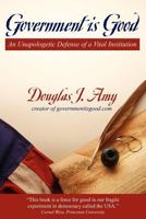 Government is Good: An Unapologetic Defense of a Vital Institution 1457506580 Book Cover