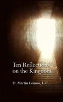 Ten Reflections on the Kingdom: Insights on the Spirituality of Regnum Christi 1502527715 Book Cover